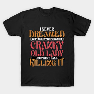 I Never Dreamed That One Day I'd Become a Cranky Old Lady T-Shirt